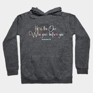 He is the One, Who goes before you. Deuteronomy 31:8. Hoodie